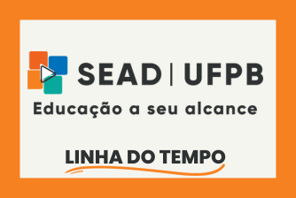 Imagem com fundo laranja e branco com a logo da SEAD UFPB: EDUCAÇÃO AO SEU ALCANCE. Na parte inferior está escrito: Linha do tempo.